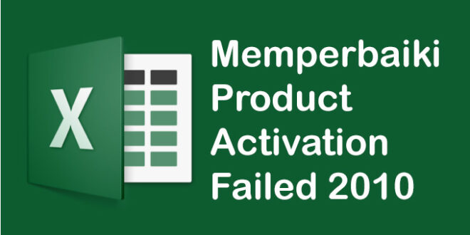 Memperbaiki Product Activation Failed 2010