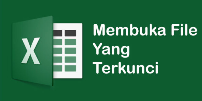 Cara Membuka File Microsoft Excel yang Terkunci