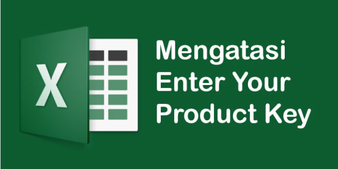 Cara Mengatasi Microsoft Excel Enter Your Product Key