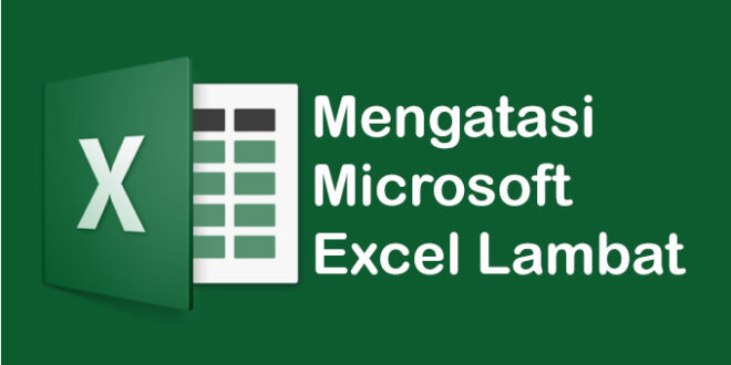 Mengatasi Microsoft Excel yang Lambat